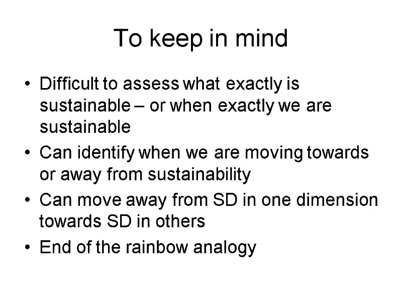 To keep in mind Difficult to assess what exactly is sustainable – or when